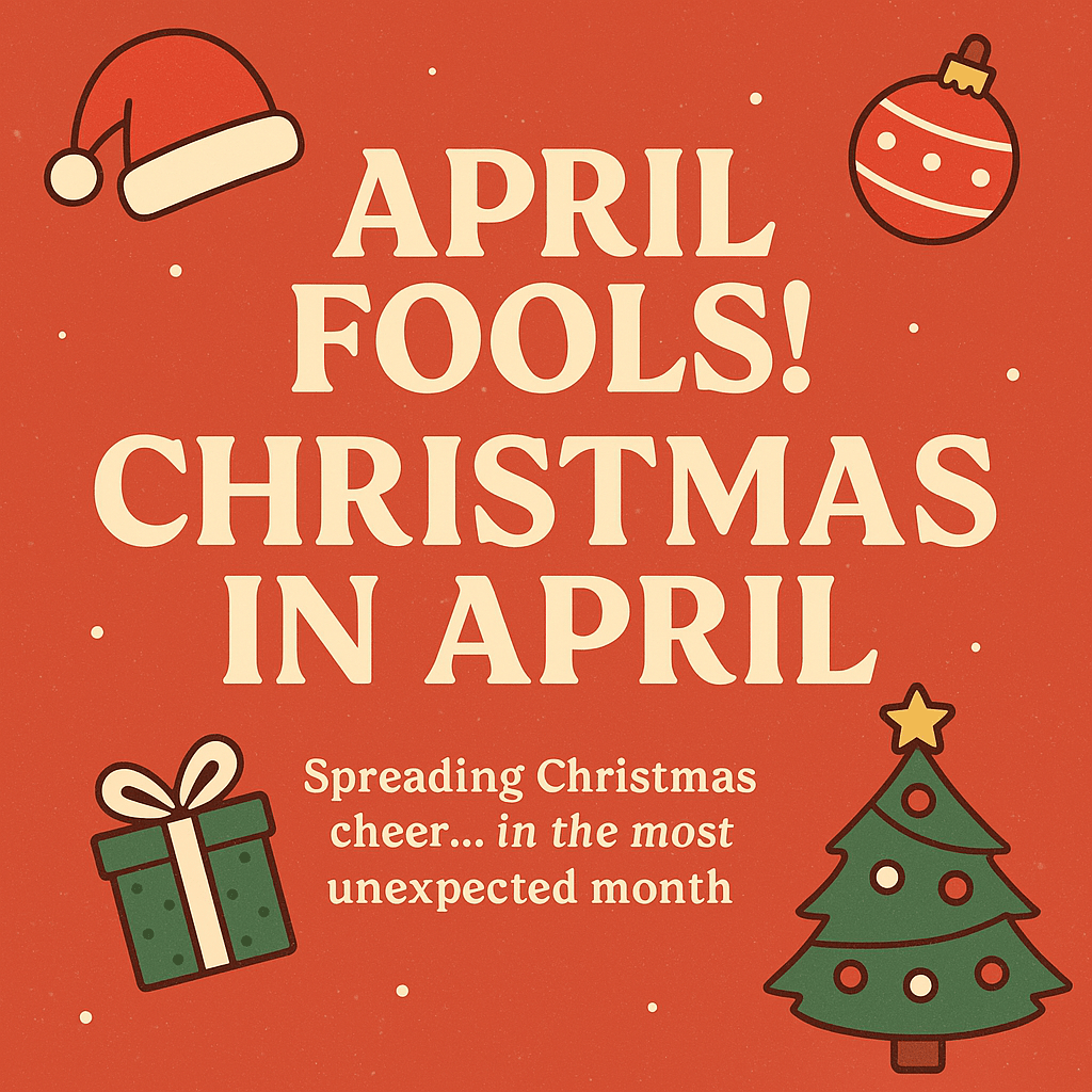 April Fools! Why We’re Celebrating Christmas in April - Tree Treasures