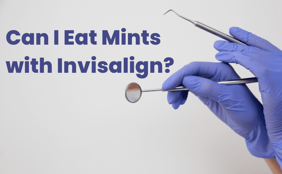 Can I Eat Mints with Invisalign? - Tree Treasures
