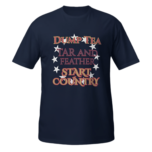 Dump Tea, Tar and Feather, Start Country Shirt – Revolutionary History Tee - Tree Treasures